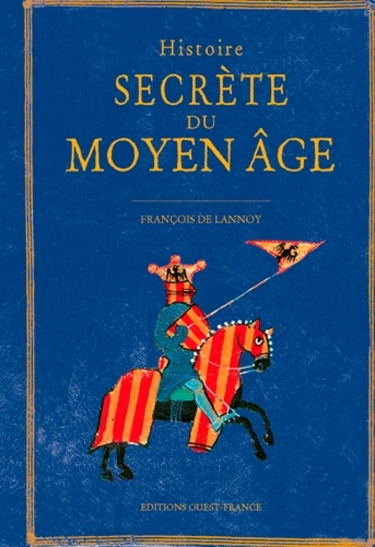 Histoire secrète du Moyen Âge - Francois de Lannoy - OUEST FRANCE