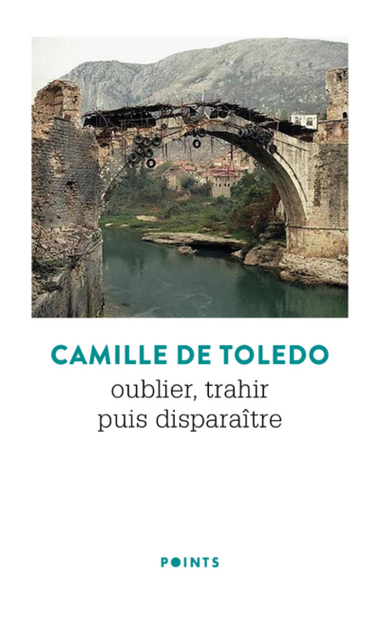 Oublier, trahir puis disparaître - Camille De Toledo - POINTS