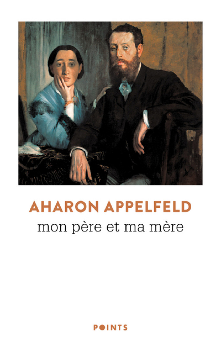 Mon père et ma mère - Aharon Appelfeld - POINTS