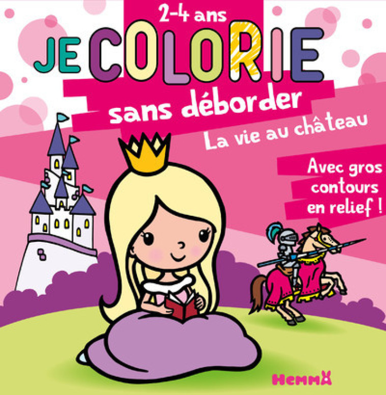 Je colorie sans déborder (2-4 ans) - La vie au château T41 - Avec gros contours en relief ! - Nadine Piette - HEMMA