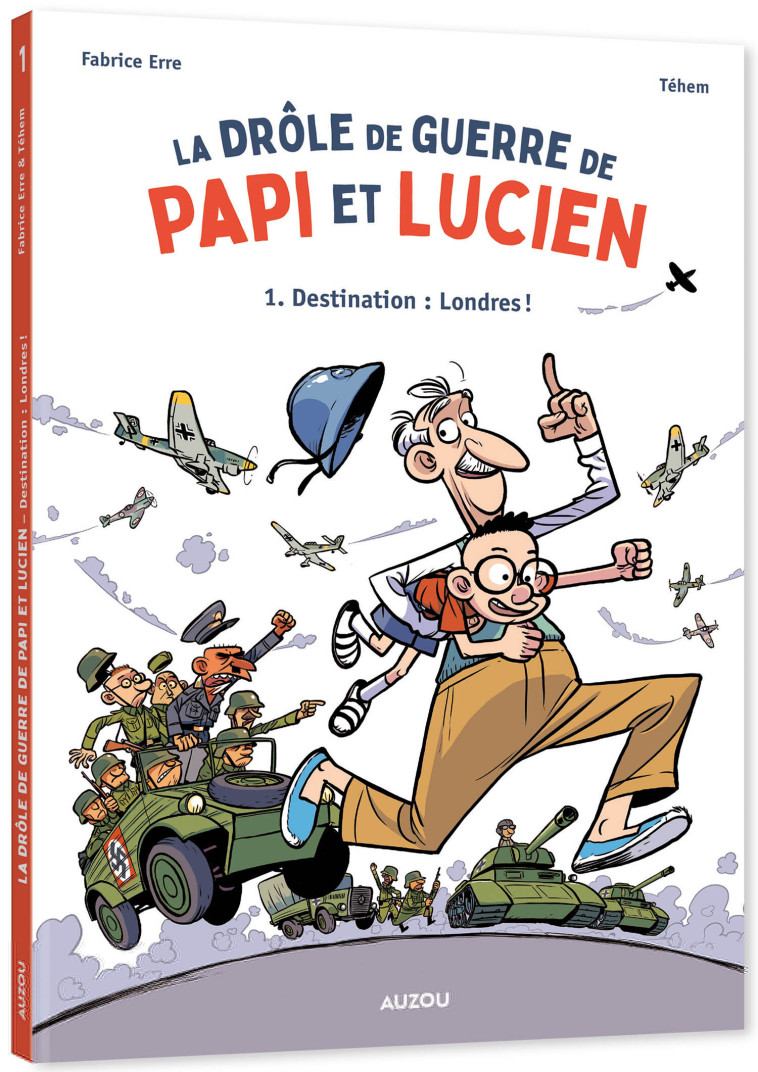 LA DRÔLE DE GUERRE DE PAPI ET LUCIEN - TOME 1 - DESTINATION : LONDRES ! - Fabrice Erre, Tehem Tehem - AUZOU