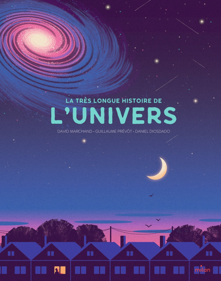 La très longue histoire de l'Univers - GUILLAUME PREVOT, Daniel Diosdado, DAVID MARCHAND, GUILLAUME PREVOT, Daniel Diosdado, DAVID MARCHAND - MILAN