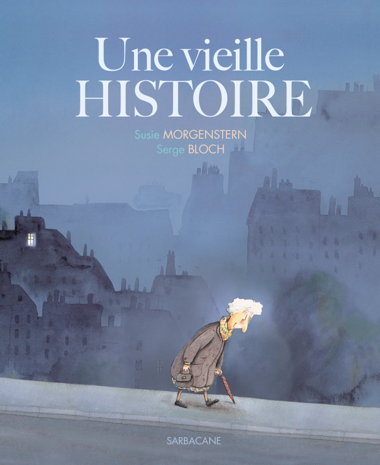 Une vieille histoire - Susie Morgenstern, Serge Bloch, Susie Morgenstern, Serge Bloch - SARBACANE