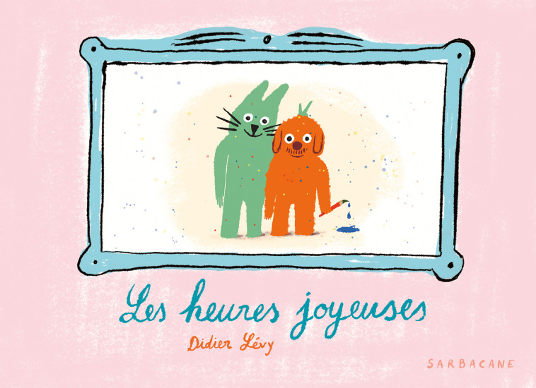 Les heures joyeuses - Didier Levy, Didier Levy - SARBACANE