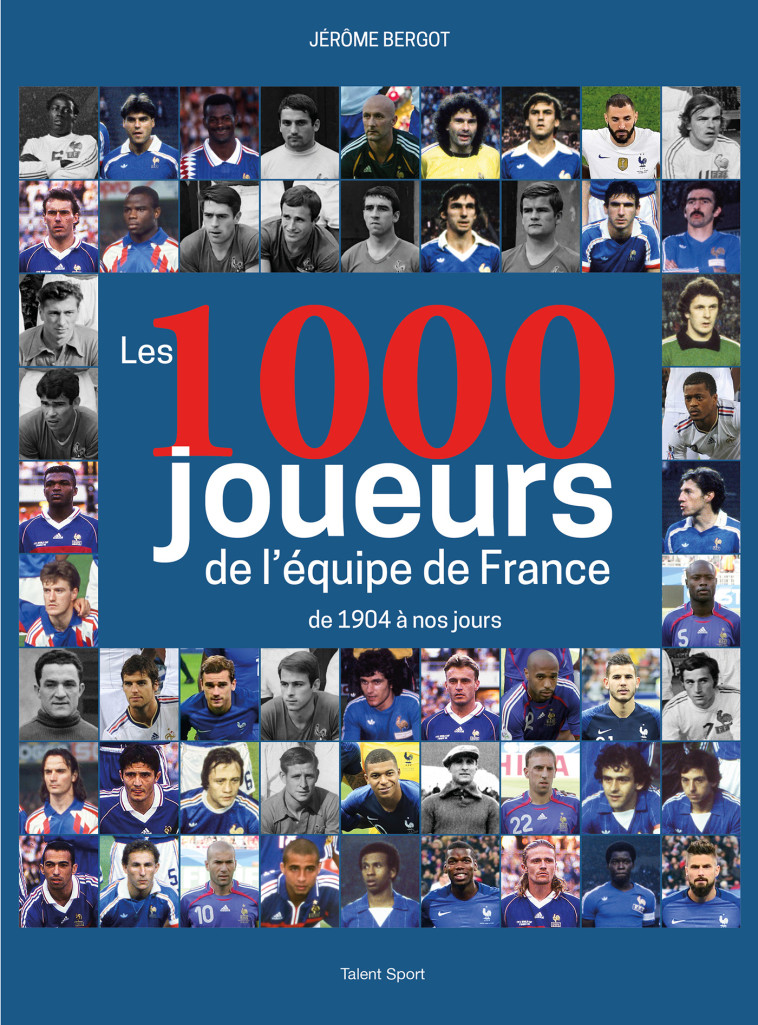 Les 1000 joueurs de l'équipe de France - Jérôme Bergot - TALENT SPORT