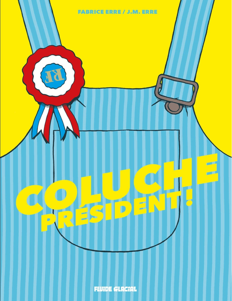 Coluche président ! - Jean-Marcel ERRE - FLUIDE GLACIAL