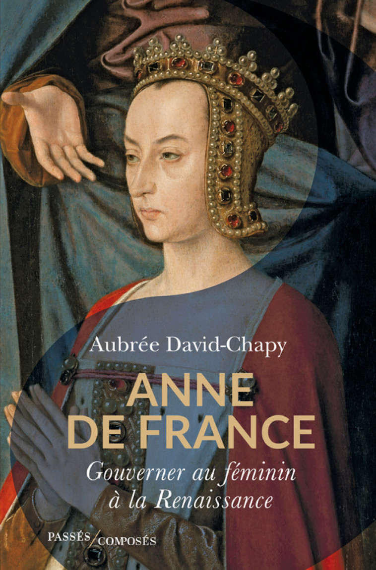 Anne de France - Aubrée David-Chapy - PASSES COMPOSES