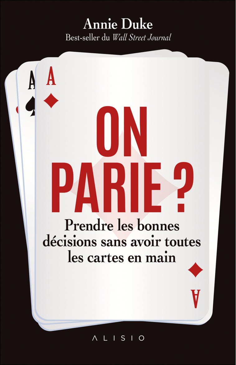 On parie ? Prendre les bonnes décisions sans avoir toutes les cartes en mains - Annie Duke - ALISIO