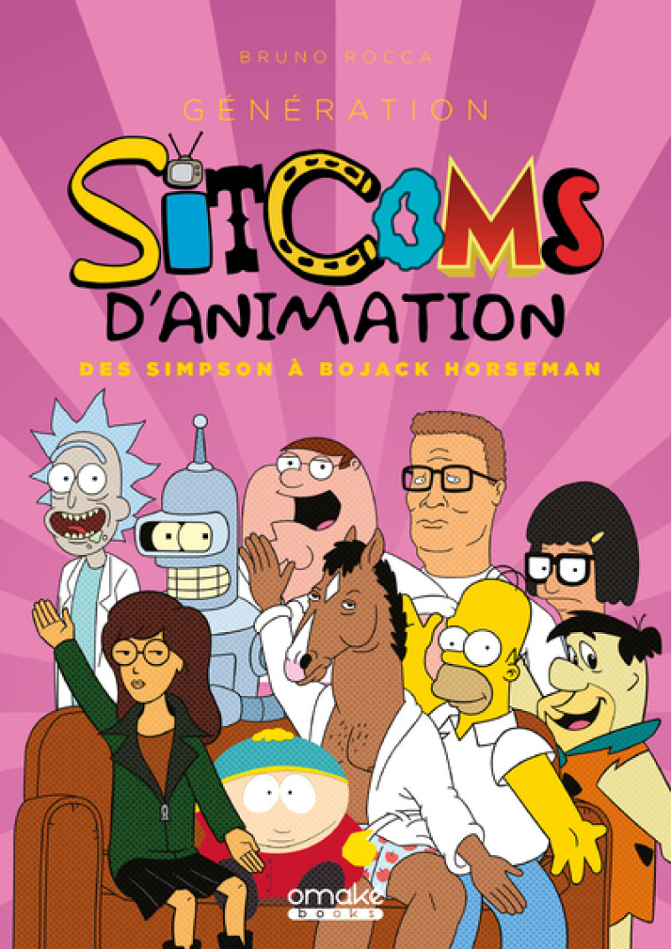 Génération Sitcoms d'animation - Des Simpson à BoJack Horseman - Bruno Rocca - OMAKE BOOKS