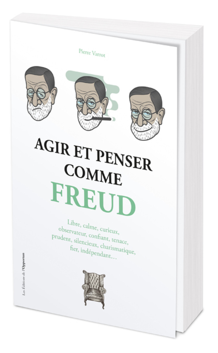 Agir et penser comme Freud - Écouter ses rêves, lâcher prise, désamorcer les paroles blessantes - Pierre Varrod - OPPORTUN