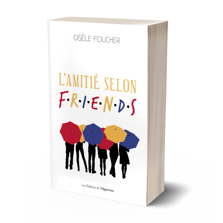 L'amitié selon F.R.I.E.N.D.S - Gisèle Foucher - OPPORTUN