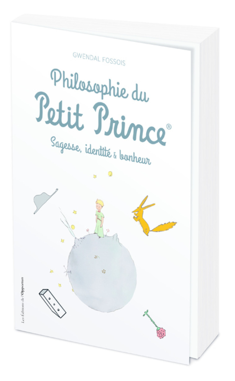 Philosophie du Petit Prince  - Gwendal Fossois - OPPORTUN