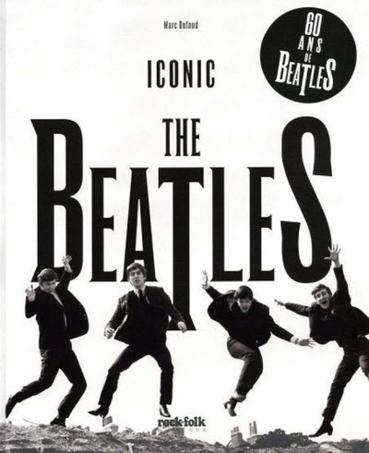 The Beatles - Iconic - 60 ans de Beatles - Marc Dufaud - ROCKFOLK