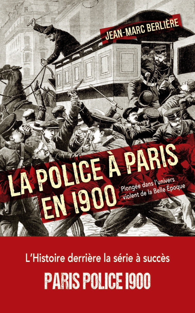 La police à Paris en 1900 - Jean-Marc Berlière - NOUVEAU MONDE