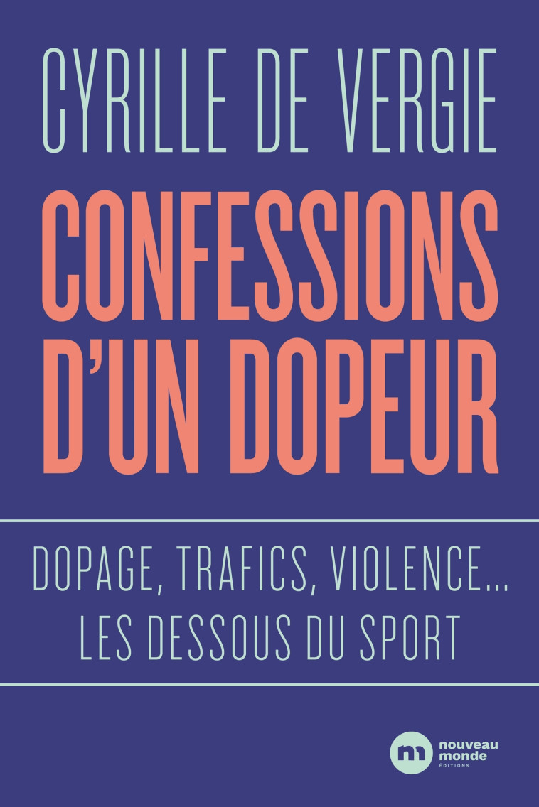 Confessions d'un dopeur - Cyrille de Vergie - NOUVEAU MONDE