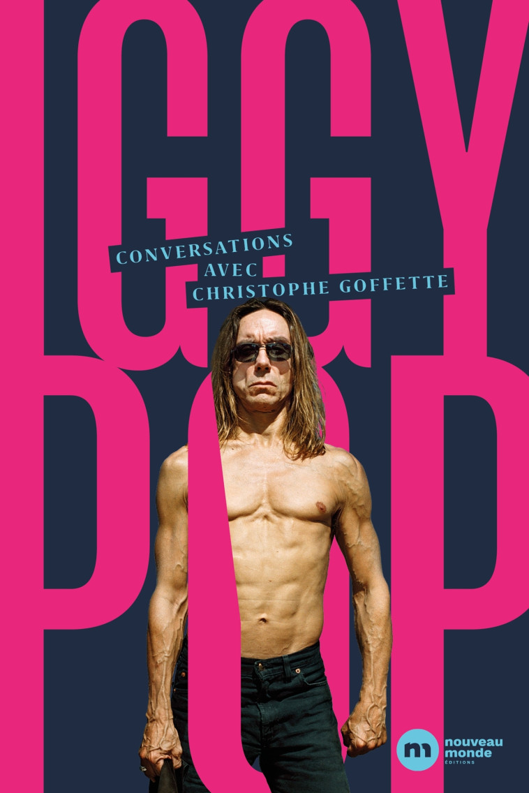 Conversations avec Iggy Pop - Christophe Goffette - NOUVEAU MONDE