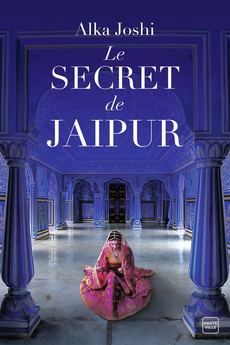 Le Secret de Jaipur - Alka Joshi - HAUTEVILLE