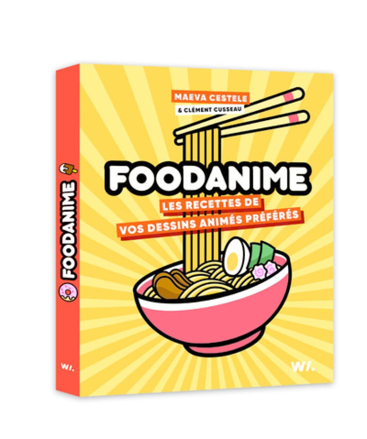 FOODANIME - Les Recettes de vos dessins animés préférés - Clément Cusseau - WEBEDIA BOOKS