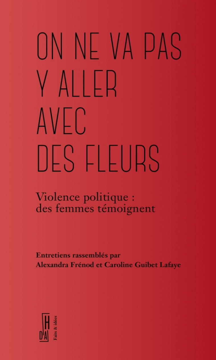 On ne va pas y aller avec des fleurs - Violence politique - Alexandra FRENOD - HORS D ATTEINTE