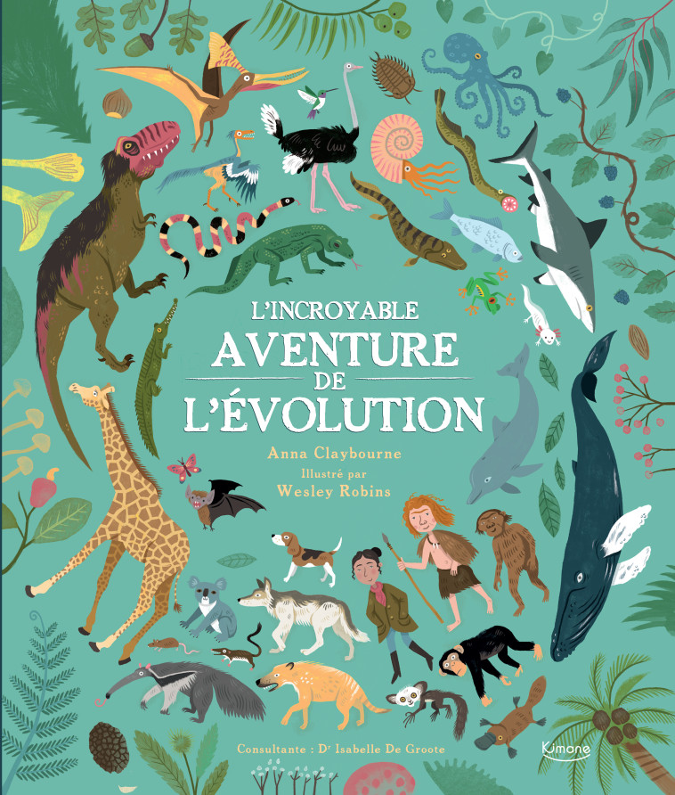 L'INCROYABLE AVENTURE DE L'ÉVOLUTION NE - Anna Claybourne - KIMANE