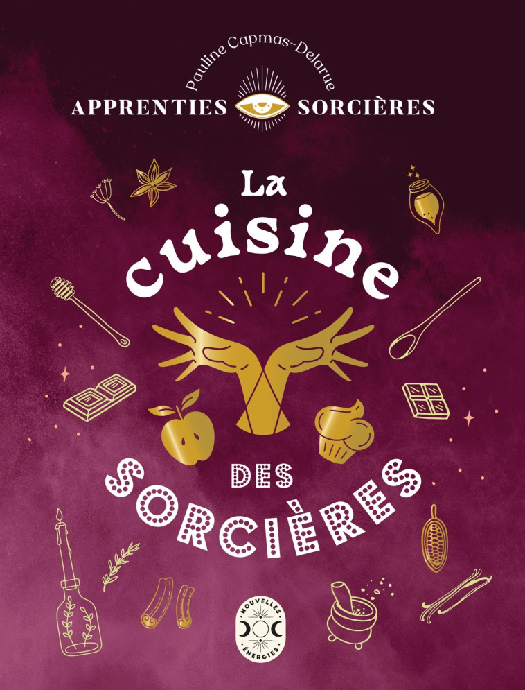 Apprenties sorcières : la cuisine des sorcières - Pauline Capmas-Delarue - NVLLES ENERGIES