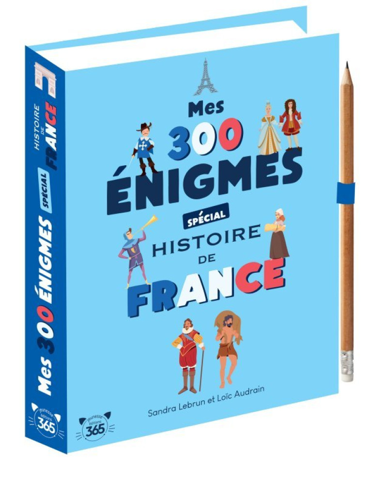 Mes 300 énigmes spécial histoire de France - De la préhistoire au XXIème siècle - Loïc Audrain - 365 PARIS