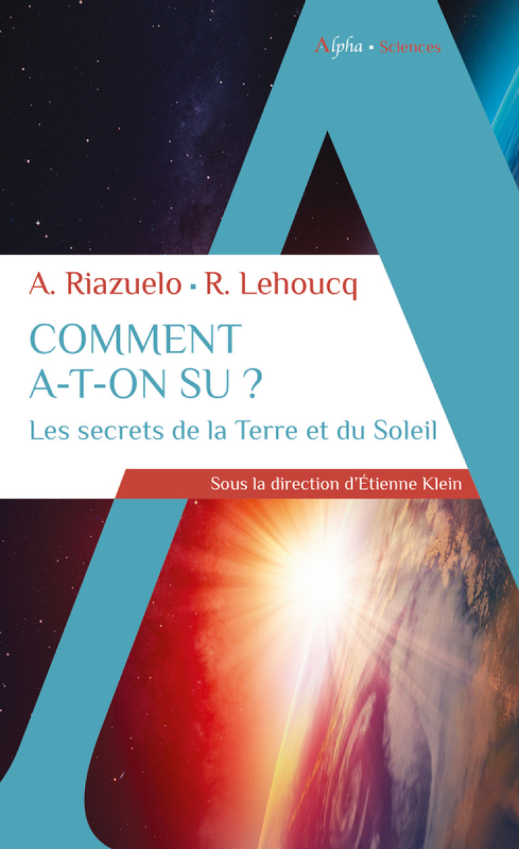 Comment a-t-on su ? Les secrets de la Terre et du Soleil - Alain RIAZUELO - ALPHA