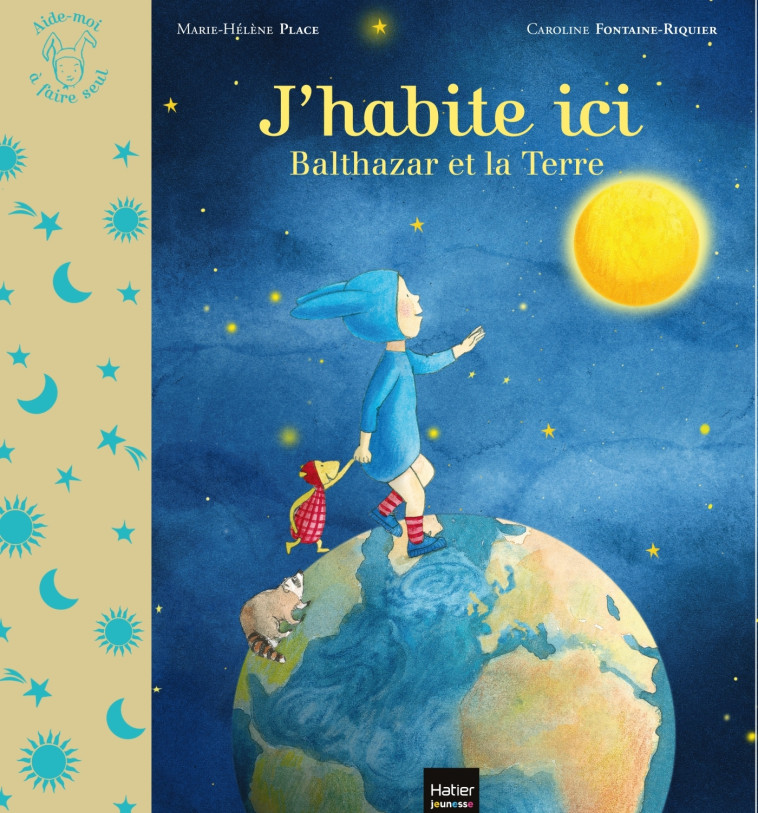 J'habite ici - Balthazar et la planète Terre Pédagogie Montessori - Marie-Hélène Place - HATIER JEUNESSE