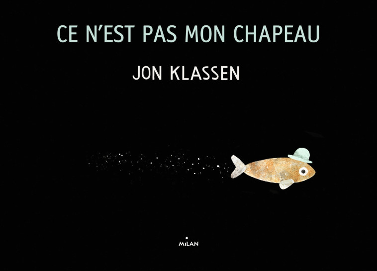 Ce n'est pas mon chapeau (tout-carton) - Jon Klassen - MILAN