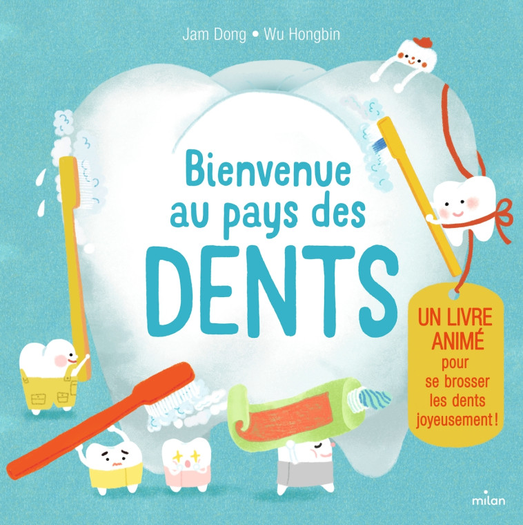 Bienvenue au pays des dents. Un livre animé pour se brosser les dents joyeusement ! - Wu Hongbing - MILAN