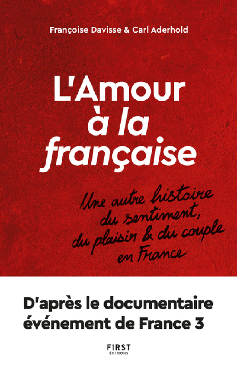 L'amour à la française - Une autre histoire du sentiment, du plaisir et du couple en France - Carl Aderhold - FIRST