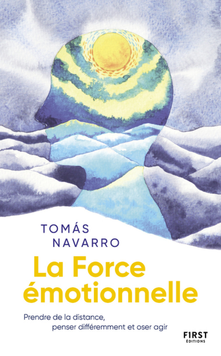 La Force émotionnelle - Prendre de la distance, penser différemment et oser agir - Tomas Navarro - FIRST