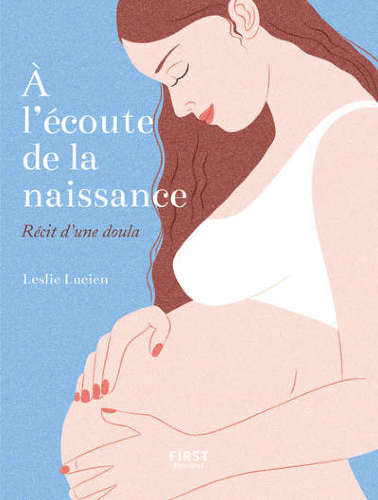 À l'écoute de la naissance - Récit d'une doula - Leslie Lucien - FIRST