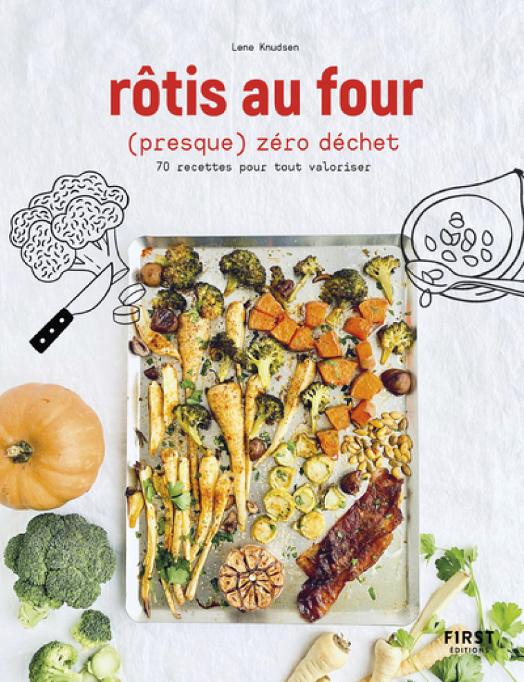 Rôtis au four (presque) zéro déchet - 70 recettes pour tout valoriser - Lene Knudsen - FIRST