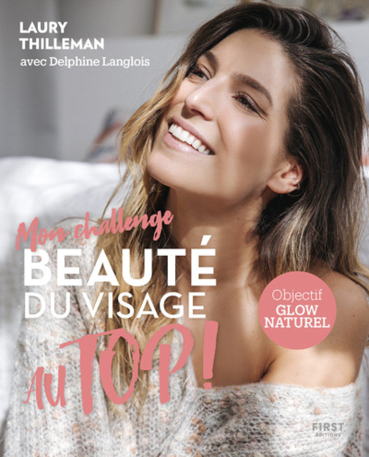 Mon challenge Au Top ! Beauté du visage - Laury Thilleman - FIRST