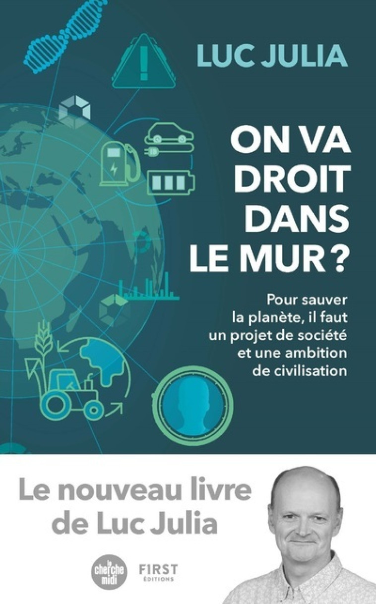 On va droit dans le mur ? - Pour sauver la planète, il faut un projet de société et une ambition de - Luc Julia - FIRST