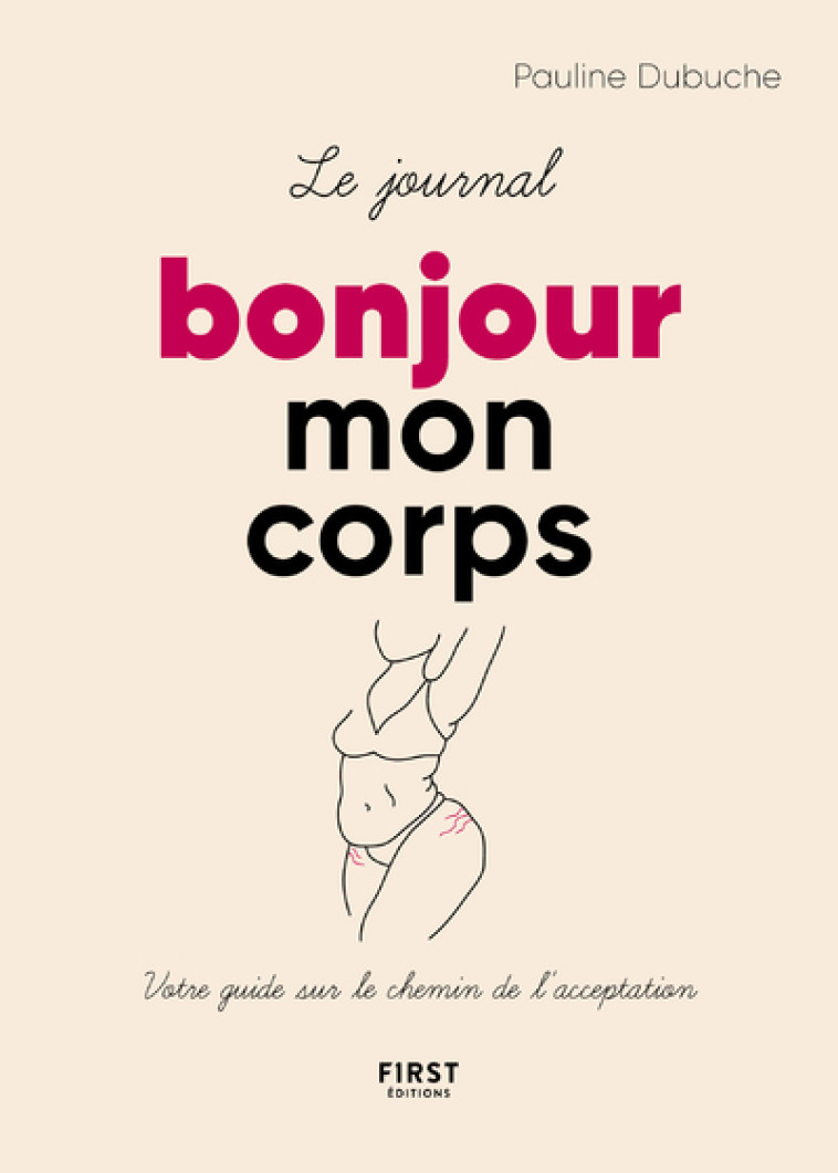 Le journal Bonjour mon corps - Votre guide sur le chemin de l'acceptation - Pauline Dubuche - FIRST