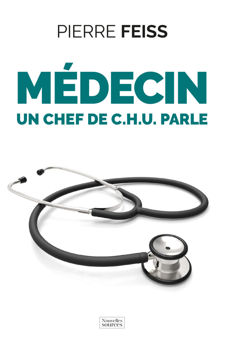 Médecin un chef de C.H.U. parle - Pierre Feiss - NVELLES SOURCES