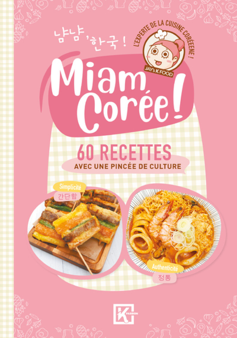 Miam Corée ! - 60 recettes avec une pincée de culture - Jay's K-Food - KWORLD