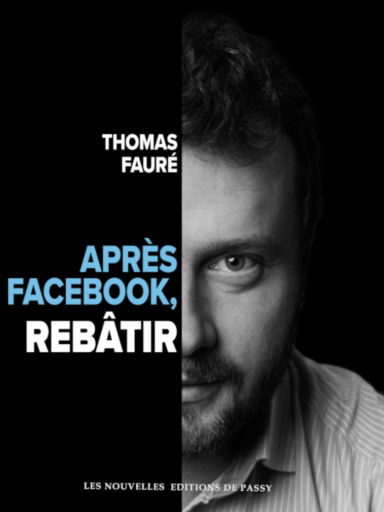 Après Facebook, rebâtir - Thomas Faure - NVLLES ED PASSY