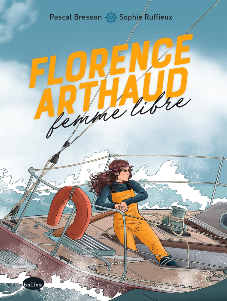 Florence Arthaud, femme libre - Sophie Ruffieux - MARABULLES