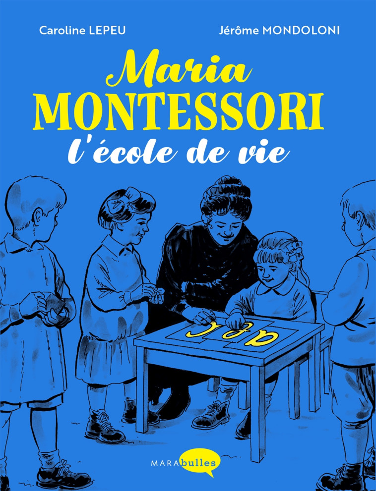 Maria Montessori, l'école de vie - Caroline Lepeu - MARABULLES