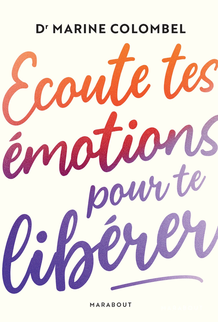 Ecoute tes émotions pour te libérer - Marine Colombel - MARABOUT