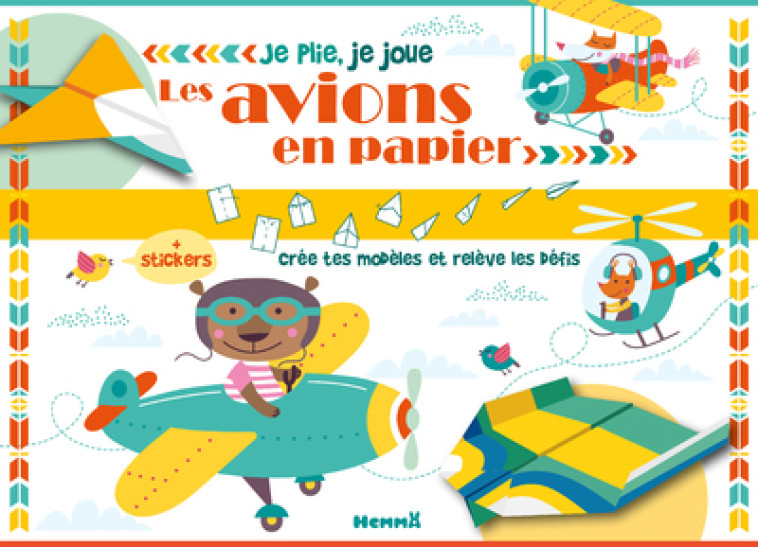 Je plie, je joue - Les avions en papier - + stickers - Crée tes modèles et relève les défis -  Collectif - HEMMA