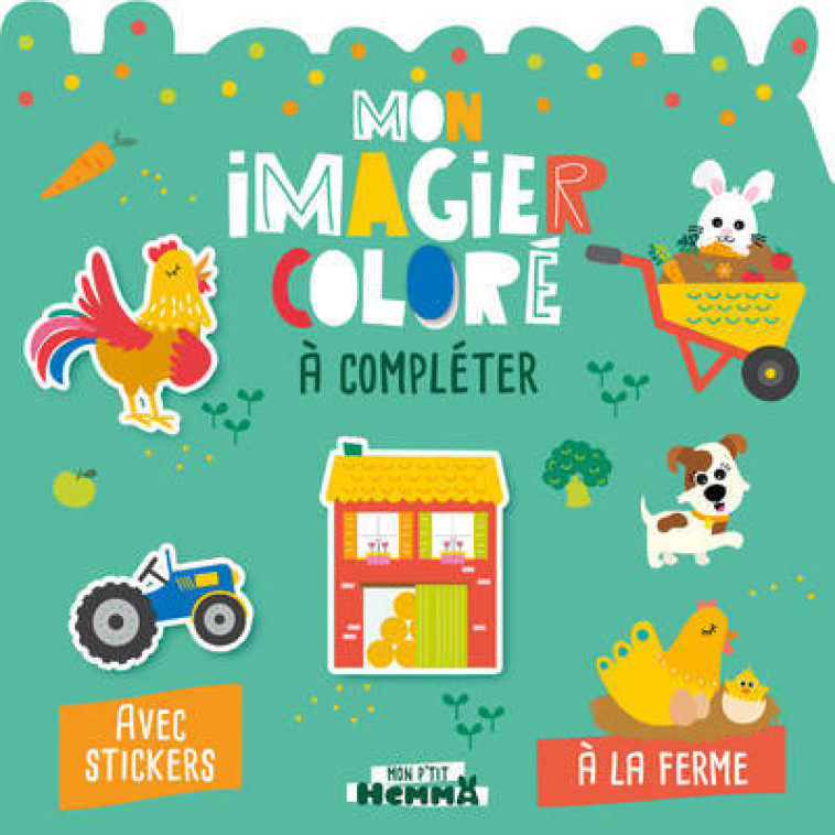 Mon P'tit Hemma - Mon imagier coloré à compléter - A la ferme - Avec stickers -  Carotte et Compagnie - HEMMA