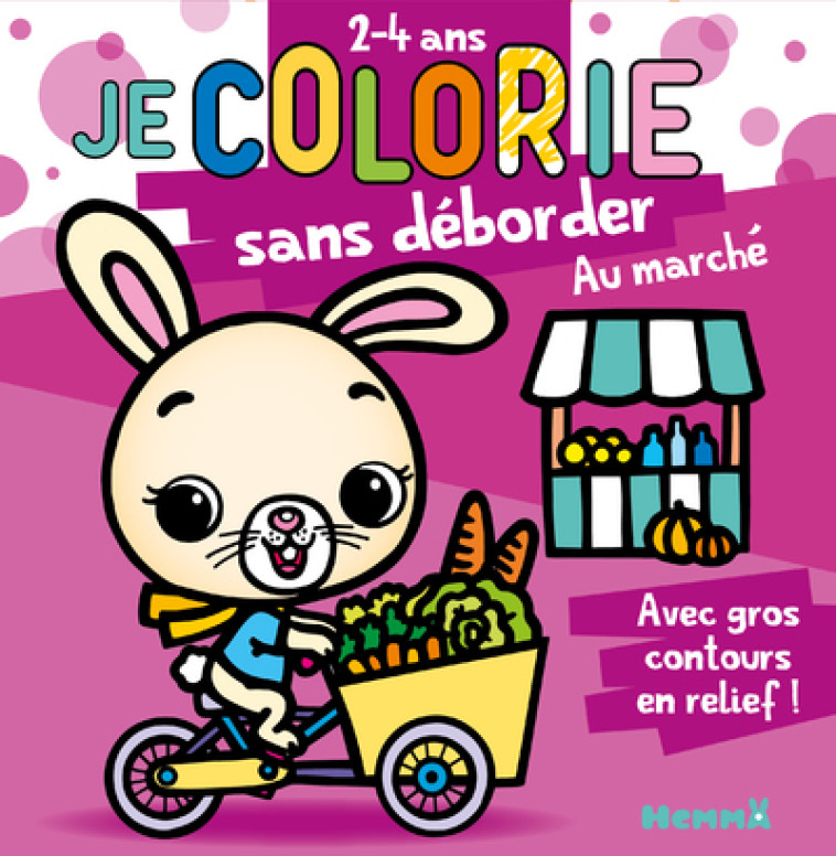 Je colorie sans déborder (2-4 ans) - Au marché T63 - Avec gros contours en relief ! - Nadine Piette - HEMMA