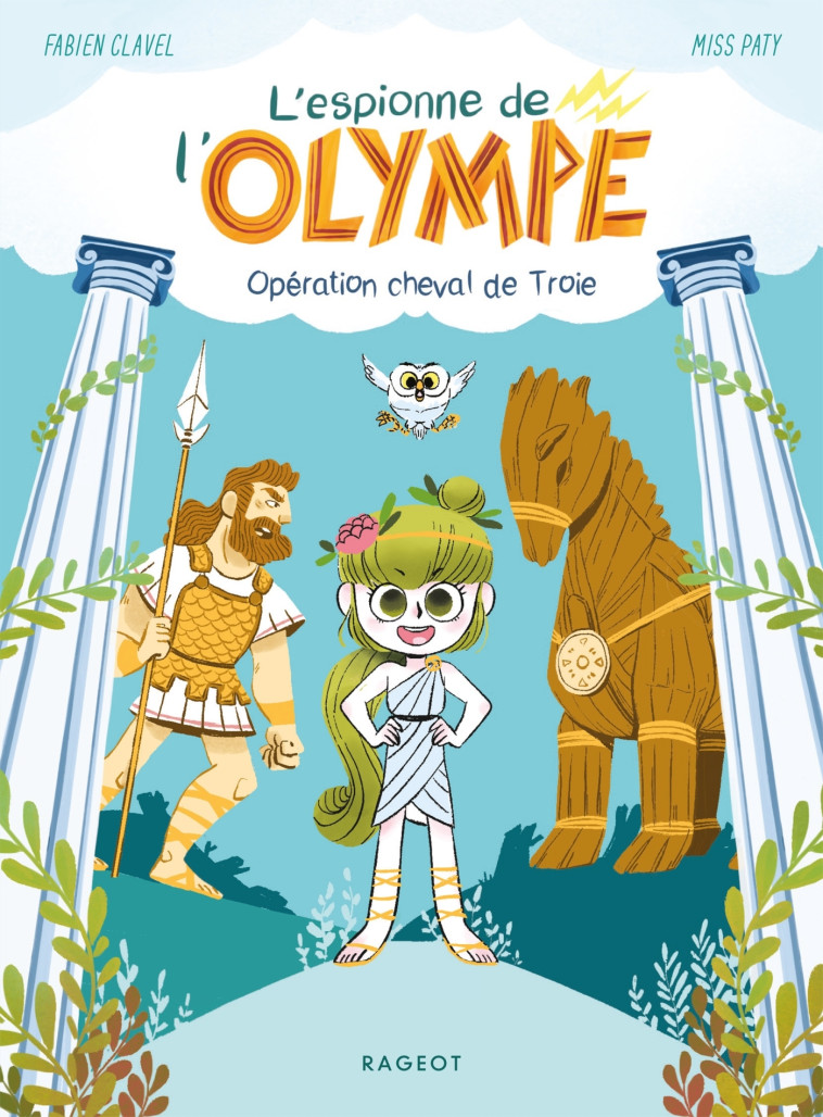 L'espionne de l'Olympe - Opération cheval de Troie - Fabien Clavel - RAGEOT