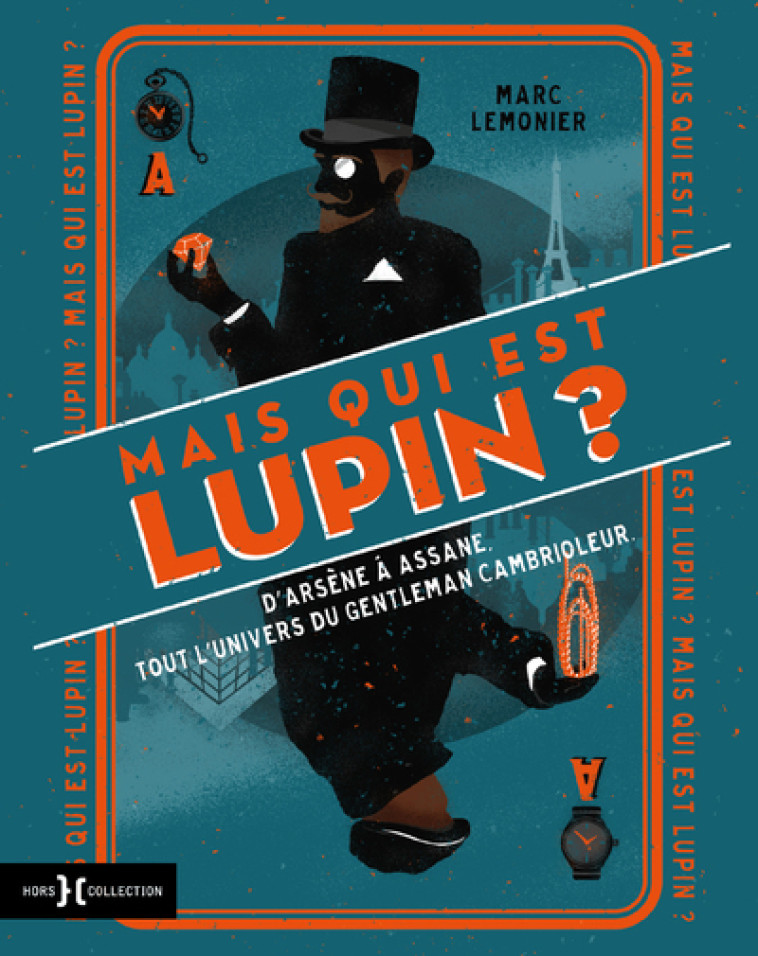 Mais qui est donc Lupin ? - D'Arsène à Assane, tout l'univers du gentleman cambrioleur - Marc Lemonier - HORS COLLECTION