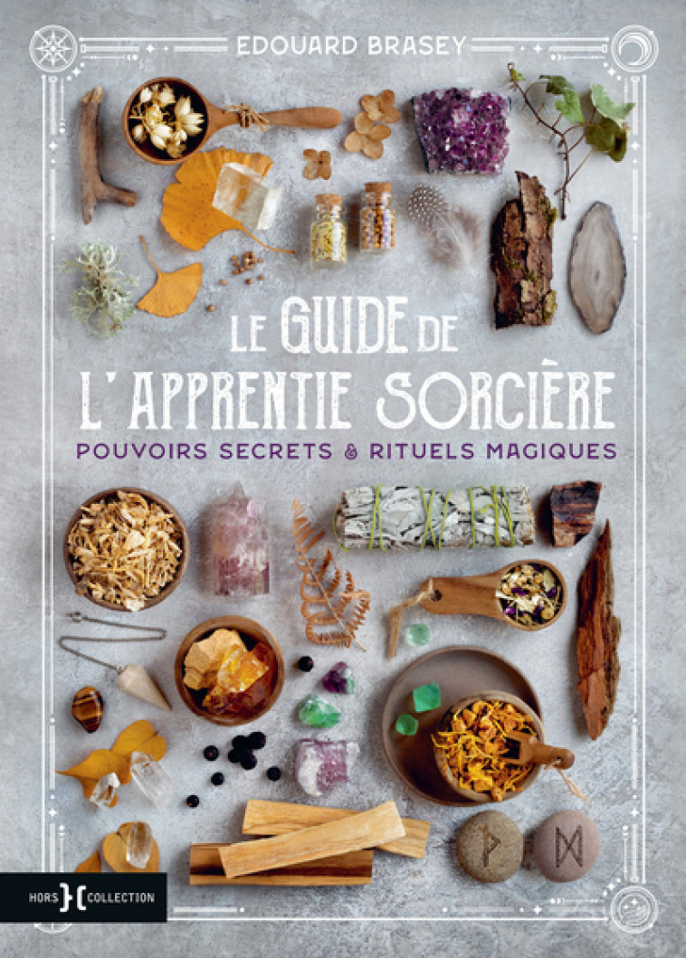 Le Guide de l'apprentie sorcière - Pouvoirs secrets & rituels magiques - Edouard Brasey - HORS COLLECTION