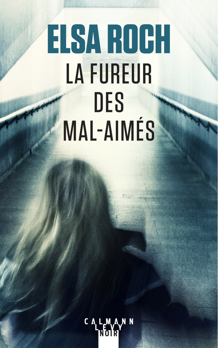 La fureur des mal-aimés - Elsa Roch - CALMANN-LEVY